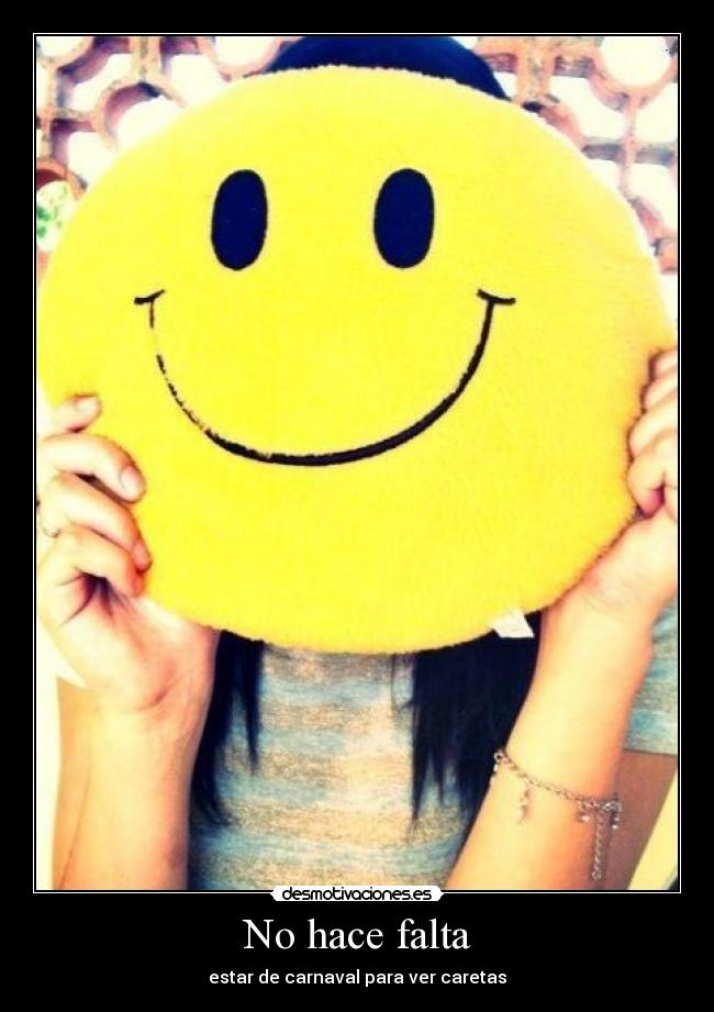 No hace falta - estar de carnaval para ver caretas