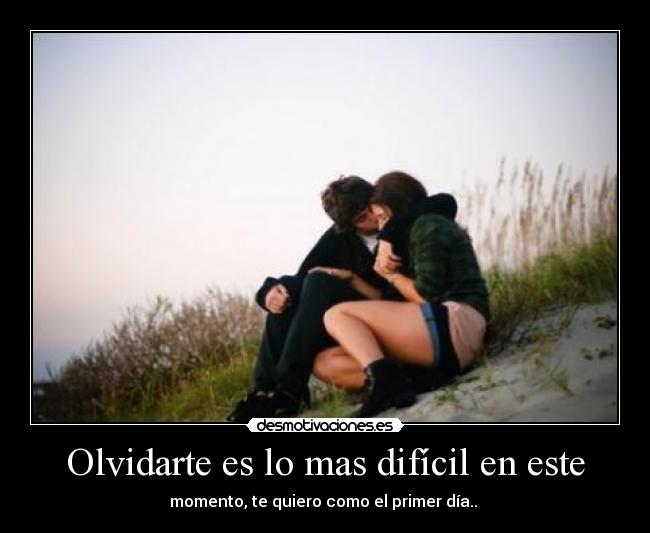 Olvidarte es lo mas difícil en este -