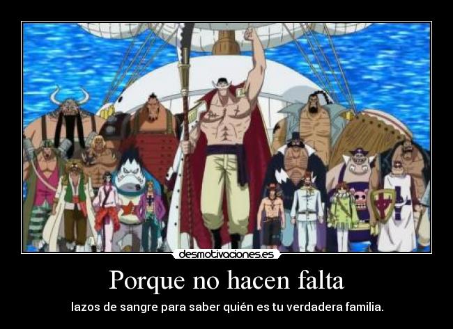 Porque no hacen falta - lazos de sangre para saber quién es tu verdadera familia.