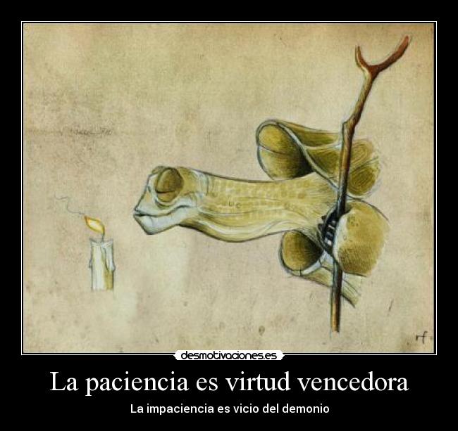 La paciencia es virtud vencedora - La impaciencia es vicio del demonio