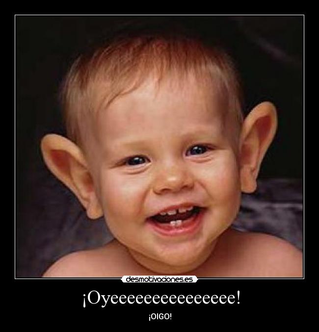 ¡Oyeeeeeeeeeeeeeee! -