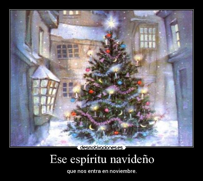 Ese espíritu navideño - que nos entra en noviembre.