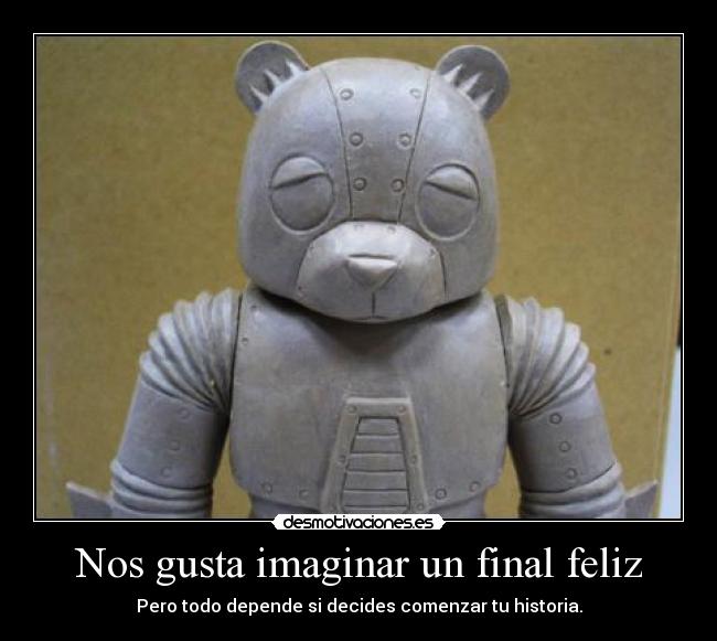 Nos gusta imaginar un final feliz - Pero todo depende si decides comenzar tu historia.