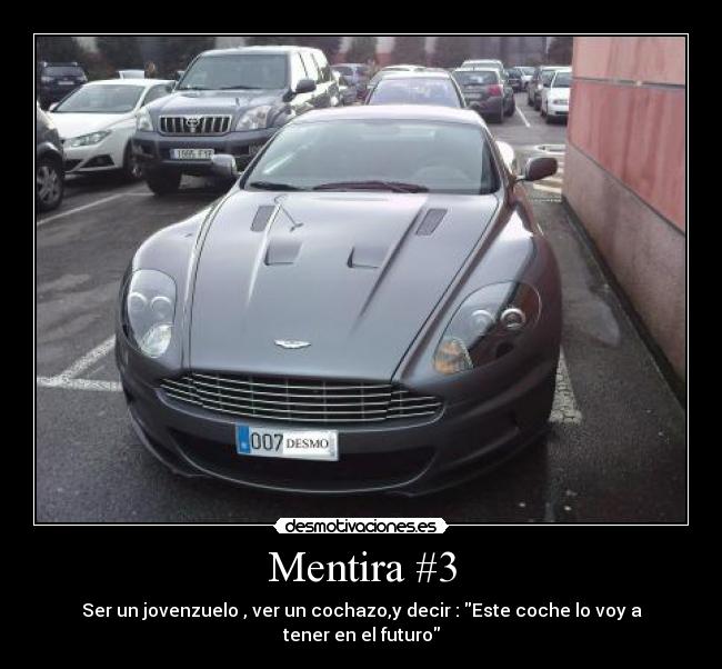 Mentira #3 - Ser un jovenzuelo , ver un cochazo,y decir : Este coche lo voy a tener en el futuro