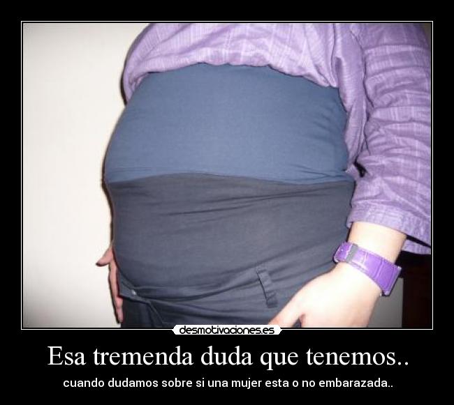 Esa tremenda duda que tenemos.. - 