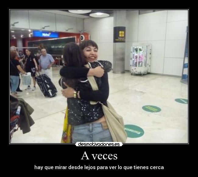 A veces - hay que mirar desde lejos para ver lo que tienes cerca