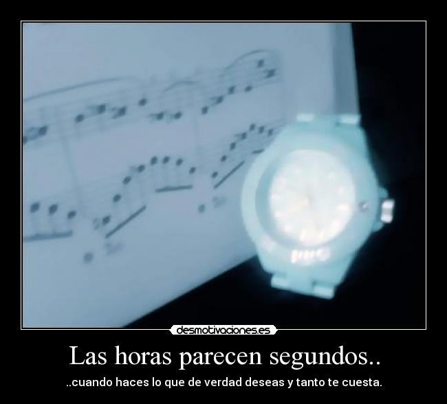 Las horas parecen segundos.. - 