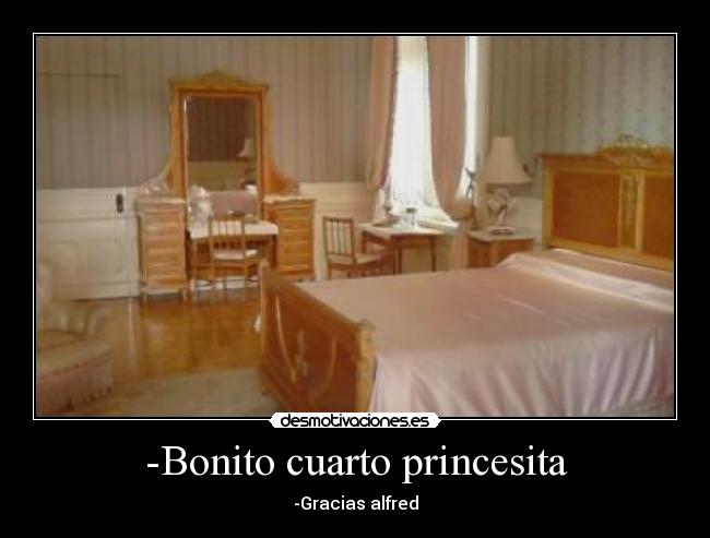 -Bonito cuarto princesita - -Gracias alfred