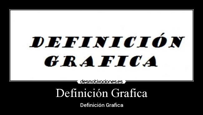 Definición Grafica - Definición Grafica