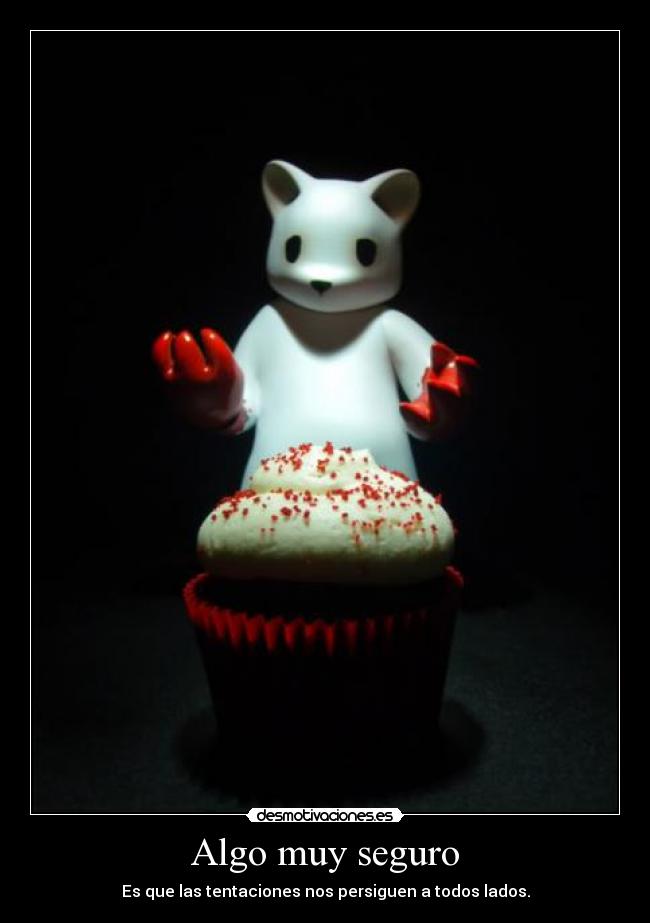 Algo muy seguro - Es que las tentaciones nos persiguen a todos lados.