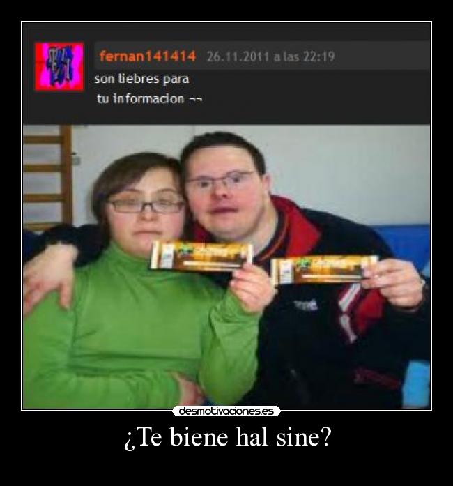 ¿Te biene hal sine? -