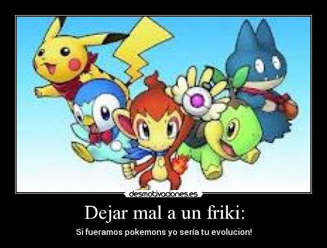 Dejar mal a un friki: -