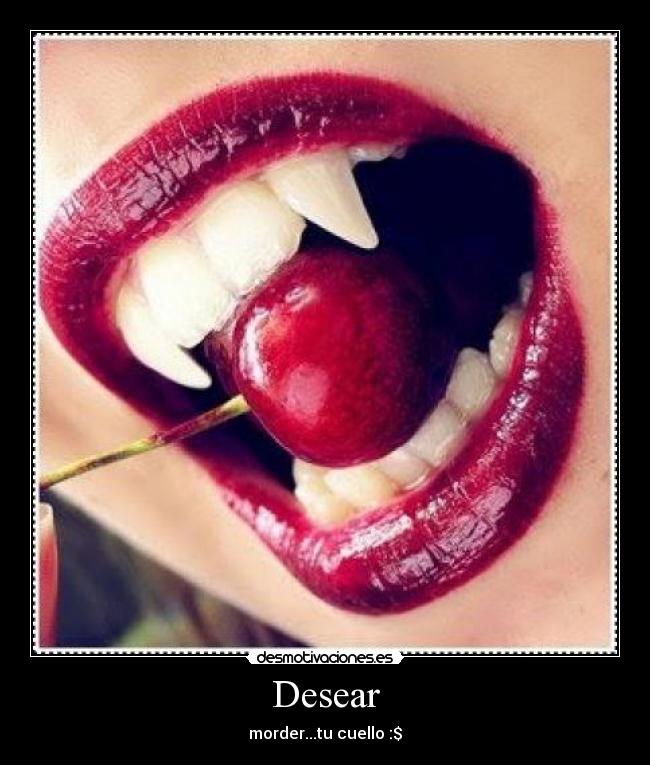 Desear - morder...tu cuello :$