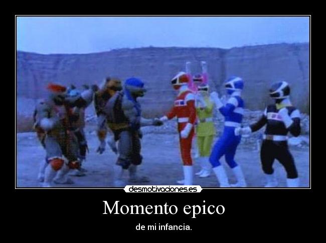 Momento epico - de mi infancia.