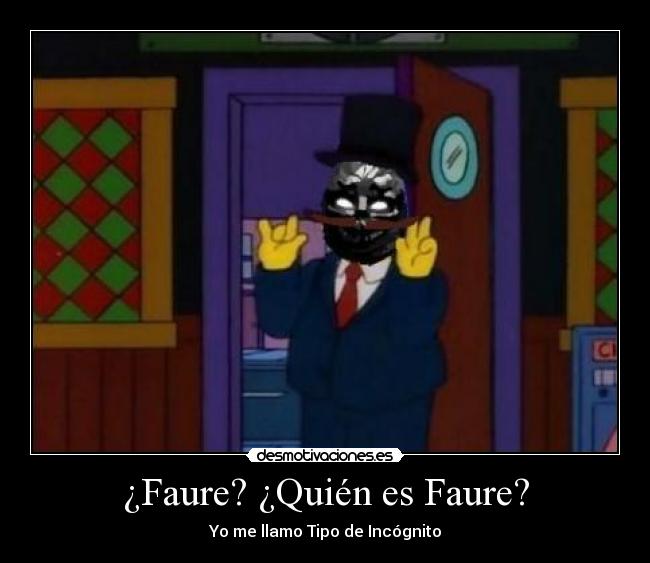 ¿Faure? ¿Quién es Faure? -