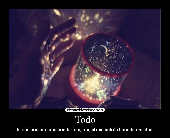Todo - lo que una persona puede imaginar, otras podrán hacerlo realidad.