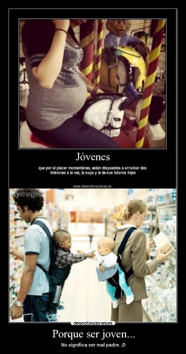 Porque ser joven... - No significa ser mal padre. ;D