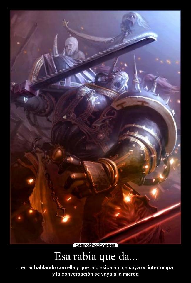 Esa rabia que da... -