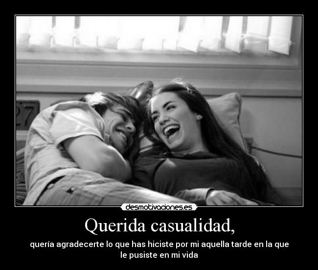 Querida casualidad, -