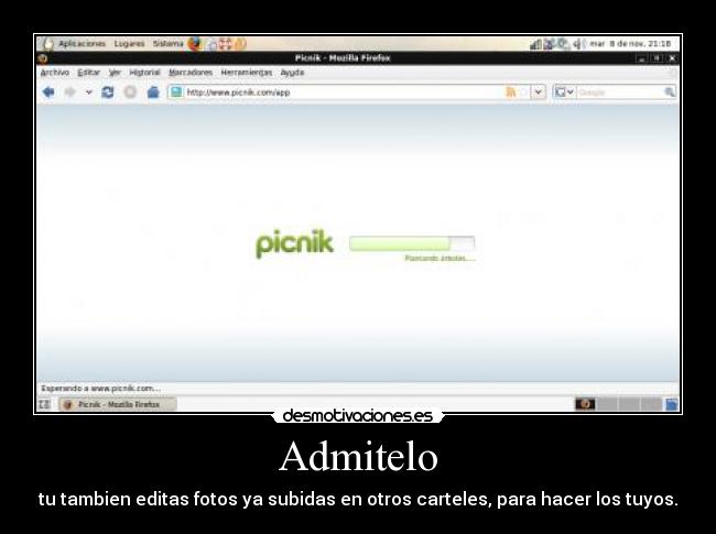 Admitelo - tu tambien editas fotos ya subidas en otros carteles, para hacer los tuyos.