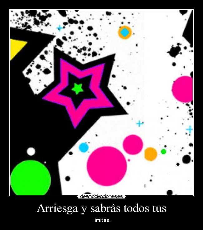 Arriesga y sabrás todos tus - 