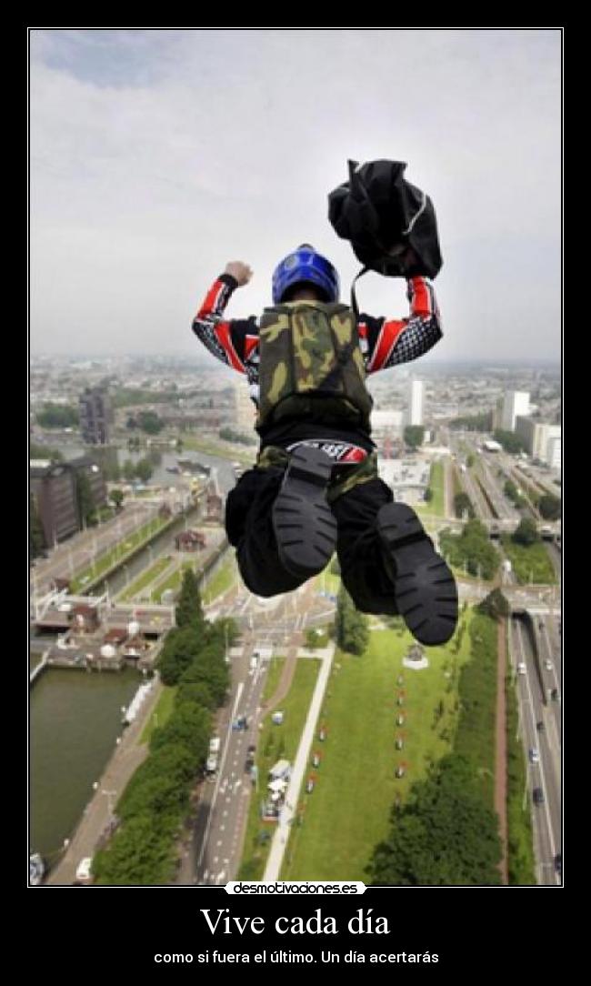 Vive cada día - como si fuera el último. Un día acertarás