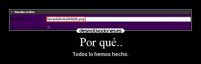 Por qué.. - Todos lo hemos hecho.