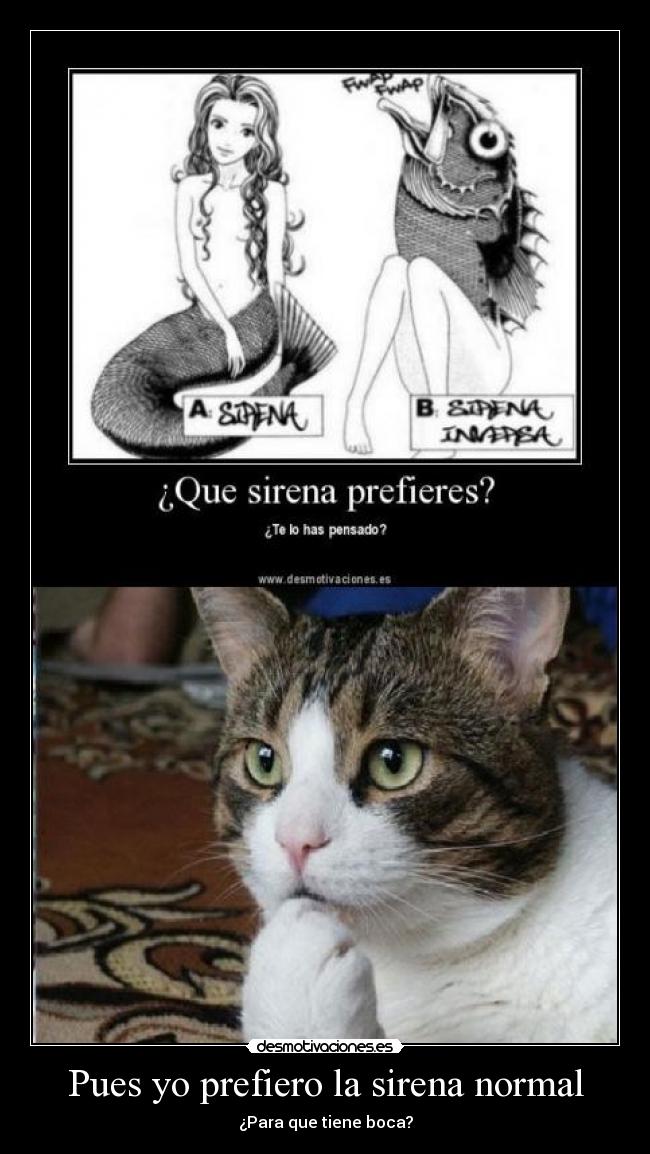 Pues yo prefiero la sirena normal - ¿Para que tiene boca?