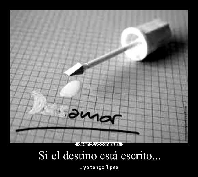 Si el destino está escrito... - ...yo tengo Tipex