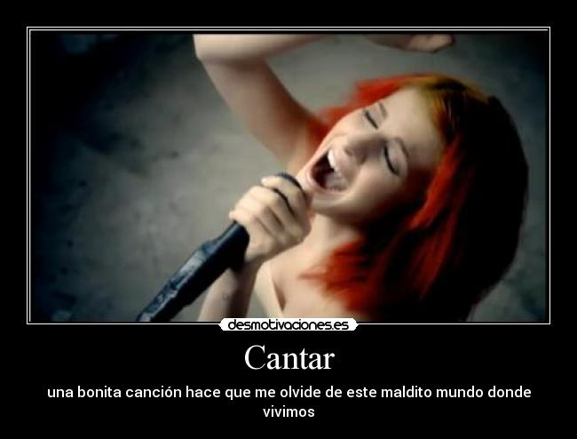 Cantar - una bonita canción hace que me olvide de este maldito mundo donde vivimos