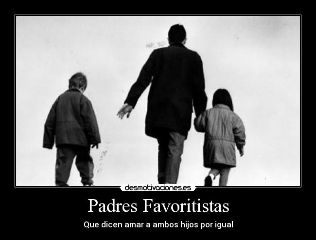 Padres Favoritistas - Que dicen amar a ambos hijos por igual