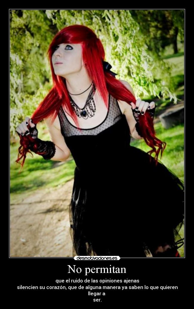 No permitan - que el ruido de las opiniones ajenas
silencien su corazón, que de alguna manera ya saben lo que quieren llegar a 
ser.