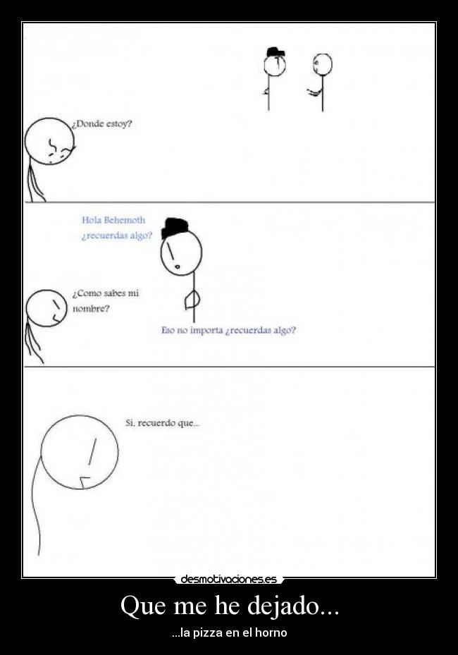 Que me he dejado... - ...la pizza en el horno