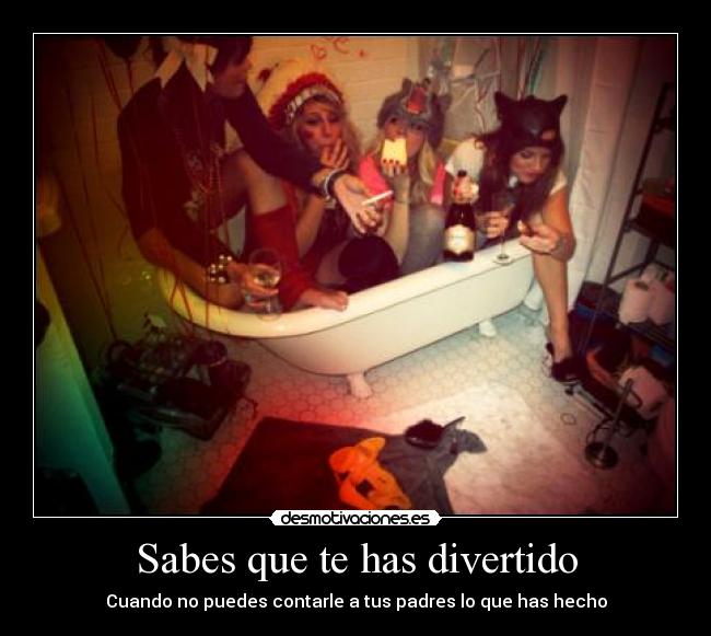 Sabes que te has divertido -