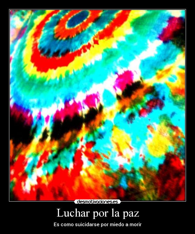 Luchar por la paz - Es como suicidarse por miedo a morir