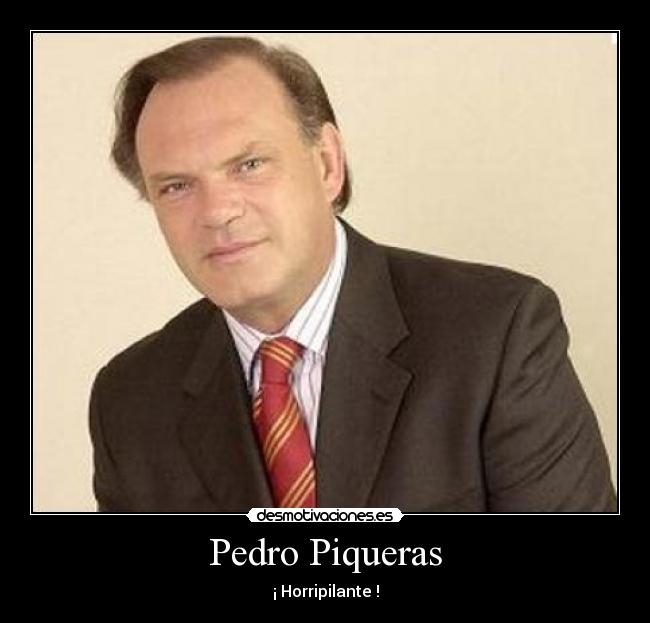 Pedro Piqueras - ¡ Horripilante !