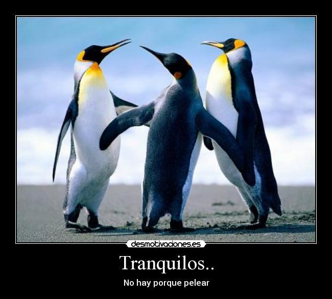 Tranquilos.. - No hay porque pelear