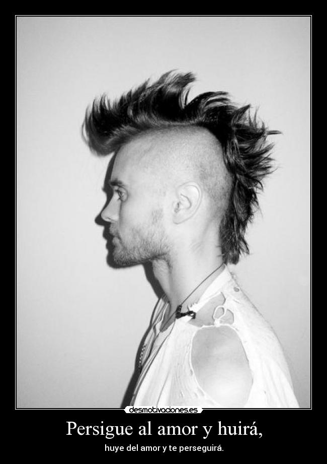 Persigue al amor y huirá, -