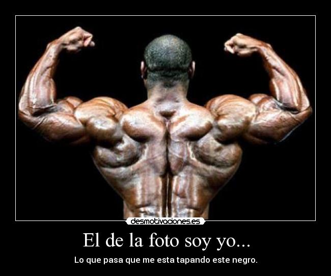 El de la foto soy yo... - Lo que pasa que me esta tapando este negro.