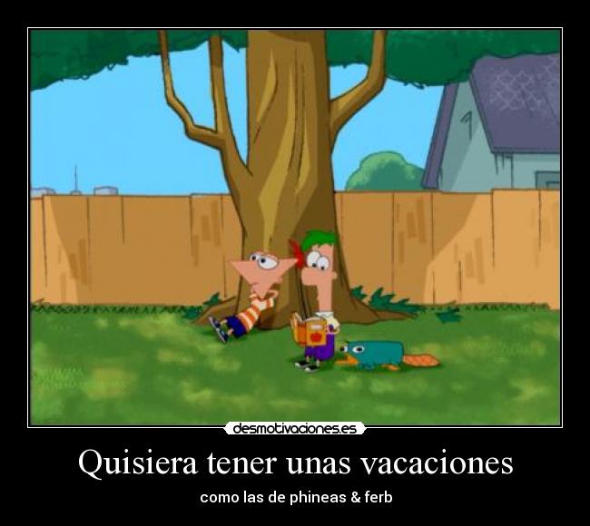 Quisiera tener unas vacaciones -