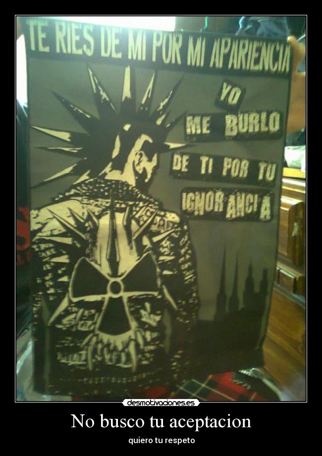 No busco tu aceptacion - quiero tu respeto