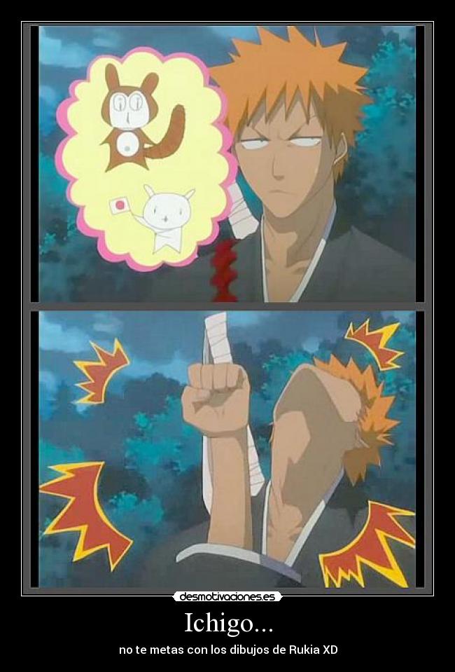 Ichigo... - no te metas con los dibujos de Rukia XD