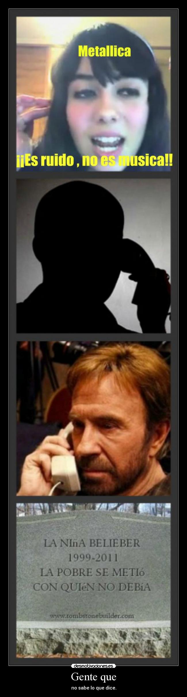 Gente que - no sabe lo que dice.