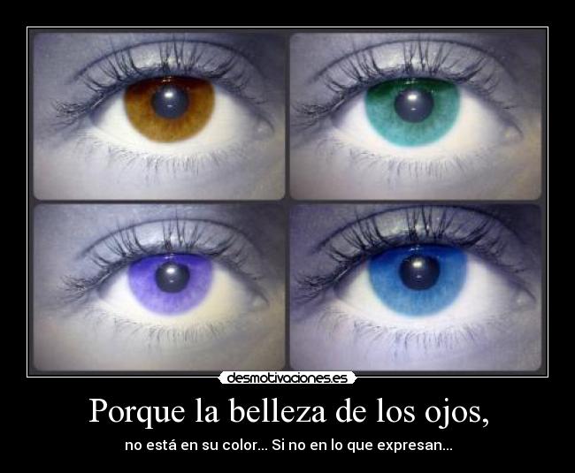 Porque la belleza de los ojos, -