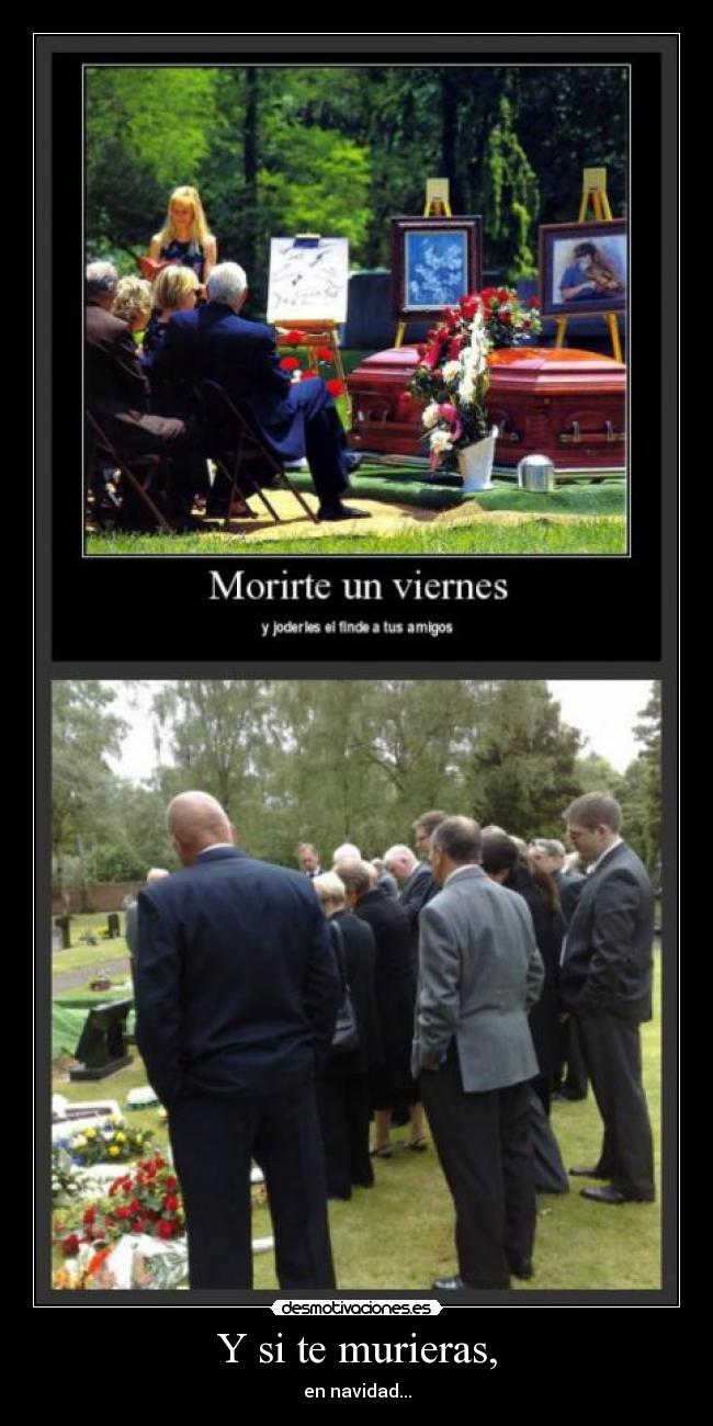 Y si te murieras, - en navidad...