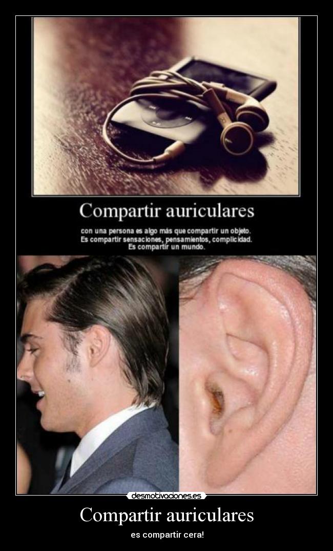 Compartir auriculares - es compartir cera!