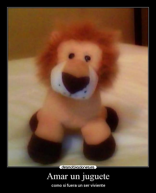 Amar un juguete - como si fuera un ser viviente