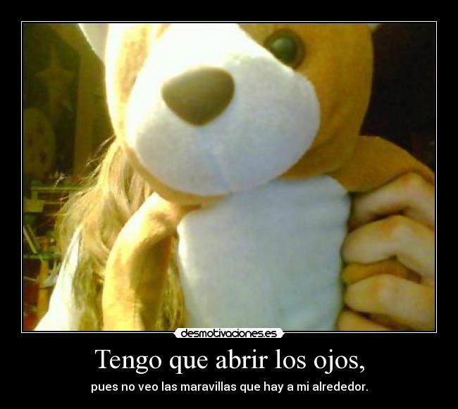 Tengo que abrir los ojos, - 