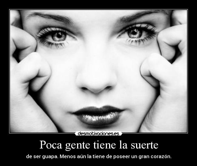 Poca gente tiene la suerte -