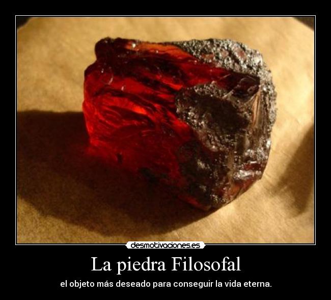 La piedra Filosofal - el objeto más deseado para conseguir la vida eterna.